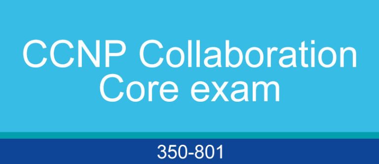 350-801 dumps to help you pass the CCNP Collaboration core exam